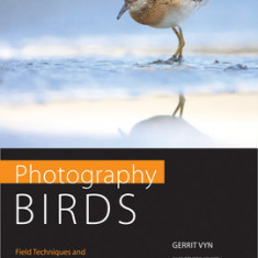 Photography Birds: Field Techniques and the Art of the Image