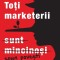 Toti Marketerii Sunt Mincinosi, Seth Godin - Editura Curtea Veche
