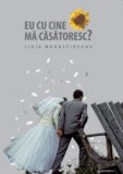 Eu cu cine ma casatoresc?