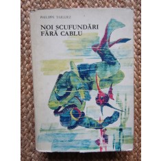 Noi scufundari fara cablu &ndash; Philippe Tailliez