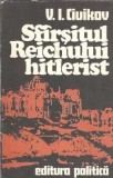 Istorie Sfarsitul Reichului Hitlerist V. I. Ciuikov Editura Politica 1973 320 pagini Carte veche coperta cartonata