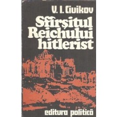 Sfarsitul Reichului hitlerist - V. I. Ciuikov