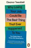 Why Losing Your Job Could be the Best Thing That Ever Happened to You | Eleanor Tweddell, Penguin Books Ltd