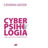 Cyberpsihologia. Viata in retea: Cum ne schimb@ Internetul? - Catarina Katzer, Cora Radulian