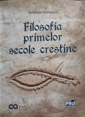 FILOSOFIA PRIMELOR SECOLE CRESTINE-GHEORGHE VLADUTESCU foto