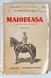MAIOREASA ( TARGUL MAUSULUI ) roman de C. MANOLACHE , 1940, SEMNATA DE GRAL. IORGULESCU , BRASOV *