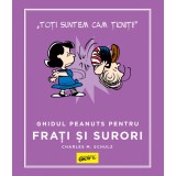PEANUTS. Ghiduri pentru viață. Ghidul Peanuts pentru frați și surori - Charles M. Schulz