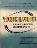 TRANSILVANIA IN EVOLUTIA RELATIILOR ROMANO-UNGARE de MIHAI RETEGAN , 1993