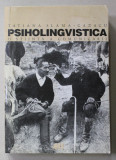 PSIHOLINGVISTICA - O STIINTA A COMUNICARII de TATIANA SLAMA - CAZACU , 1999 ,