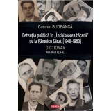 Detentia politica in &bdquo;Inchisoarea tacerii&rdquo; de la Ramnicu Sarat (1948-1963). Dictionar, volumul 1 (A-E) - Cosmin Budeanca