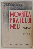 MOARTEA FRATELUI MEU , roman de G.M. VLADESCU , EDITIA A - III -A , 1934