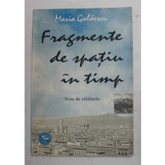 FRAGMENTE DE SPATIU IN TIMP - NOTE DE CALATORIE de MARIA GOLAESCU , 1994