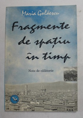 FRAGMENTE DE SPATIU IN TIMP - NOTE DE CALATORIE de MARIA GOLAESCU , 1994 foto