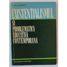 EXISTENTIALISMUL SI PROBLEMATICA EDUCATIVA CONTEMPORANA de SILVIA CERNICHEVICI , 1970 , PREZINTA SUBLINIERI *