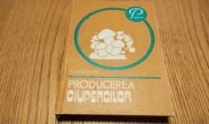 PRODUCEREA CIUPERCILOR - Nicolae Mateescu - Editura Ceres, 1982, 374 p.