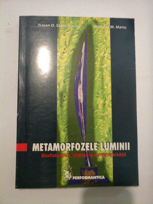 METAMORFOZELE LUMINII Biofonica, stiinta a complexitatii - Traian D. Stanciulescu * Daniela M. Manu