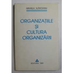 ORGANIZATIILE SI CULTURA ORGANIZARII de MIHAELA VLASCEANU , 1999