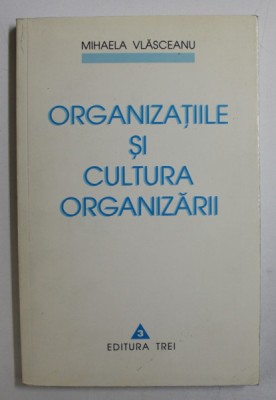 ORGANIZATIILE SI CULTURA ORGANIZARII de MIHAELA VLASCEANU , 1999 foto