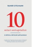 Zece mituri anticapitaliste. O critica a criticilor capitalismului - Tudor Gherasim Smirna, Rainer Zitelmann