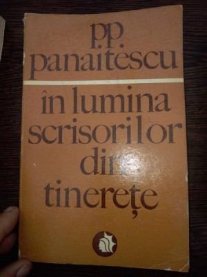IN LUMINA SCRISORILOR DIN TINERETE P. P. PANAITESCU foto