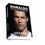 Ronaldo - Obsesia pentru perfectiune - Luca Caioli, Desis Razvan