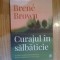 w0d CURAJUL IN SALBATICIE -BRENE BROWN, CURTEA VECHE 2019,173 PAG NOUA