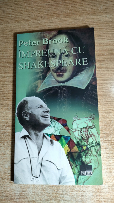 Peter Brook - Impreuna cu Shakespeare (Editura Aius, 2003)