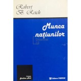 Robert B. Reich - Munca natiunilor (Editia: 1996)