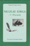 Nicholas M. Nagy-Talavera - Nicolae Iorga. A Biography