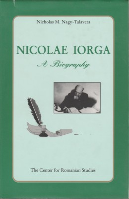Nicholas M. Nagy-Talavera - Nicolae Iorga. A Biography foto