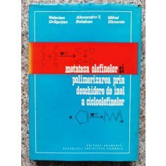 Metateza Olefinelor Si Polimerizarea Prin Deschidere De Inel - Valerian Dragutan, Alexandru T. B , A310