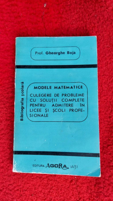 MODELE MATEMATICE CULEGERE DE PROBLEME CU SOLUTII COMPLETE GHEORGHE BOJA