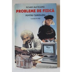PROBLEME DE FIZICA PENTRU GIMNAZIU , CLASELE VI - VIII , EDITIA A III - A de FLORIN MACESANU , 1997