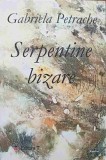 Serpentine Bizare - Gabriela Petrache - Poezii (2007, Ed. T, Dedicatie) - Carte Beletristica, Limba Romana