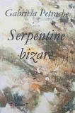 SERPENTINE BIZARE. POEZII-GABRIELA PETRACHE