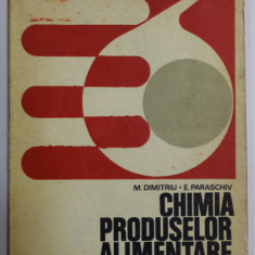 CHIMIA PRODUSELOR ALIMENTARE de M. DIMITRIU si E. PARASCHIV , MANUAL CLASELE XI si XII , 1978
