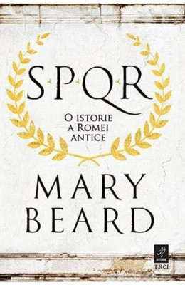 Spqr - O Istorie A Romei Antice, Mary Beard - Editura Trei foto