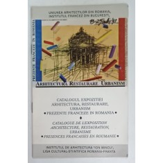 CATALOGUL EXPOZITIEI ARHITECTURA , RESTAURARE , URBANISM , PREZENTE FRANCEZE IN ROMANIA , 1991