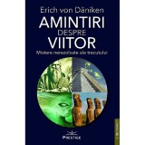 Amintiri Despre Viitor. Mistere Nerezolvate Ale Trecutului - Erich Von Daniken