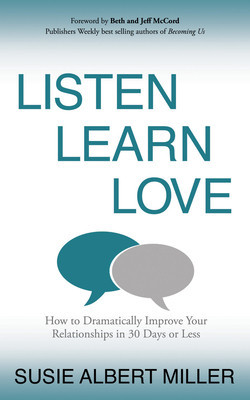 Listen, Learn, Love How to Dramatically Improve Your Relationships in 30 Days or Less foto