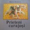 Prieteni curajosi Mihaela Minulescu