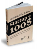 Startup de 100$ - Paperback brosat - Chris Guillebeau - Publica