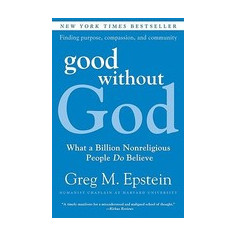 Good Without God: What a Billion Nonreligious People Do Believe