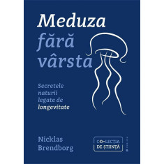 Meduza fara varsta. Secretele naturii legate de longevitate - Nicklas Brendborg