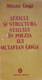 LEXICUL SI STRUCTURA STILULUI IN POEZIA LUI OCTAVIAN GOGA-MIRCEA GOGA-138215