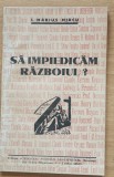 SA IMPIEDICAM RAZBOIUL? - I. MARIUS MIRCU - ED. GEORGES, 1938 - AUTOGRAF
