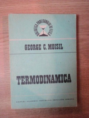 TERMODINAMICA de GEORGE C. MOISIL , Bucuresti 1988 foto