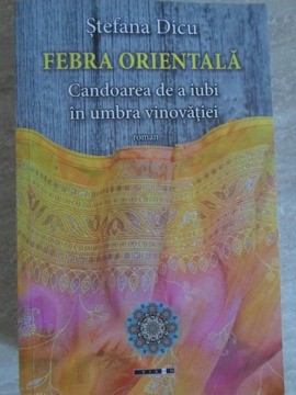 FEBRA ORIENTALA. CANDOAREA DE A IUBI IN UMBRA VINOVATIEI-STEFANA DICU-235619 foto