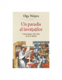 Un paradis al invatatilor. Universitatea din Paris in Evul Mediu &ndash; Olga Weijers