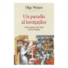 Un paradis al invatatilor. Universitatea din Paris in Evul Mediu – Olga Weijers